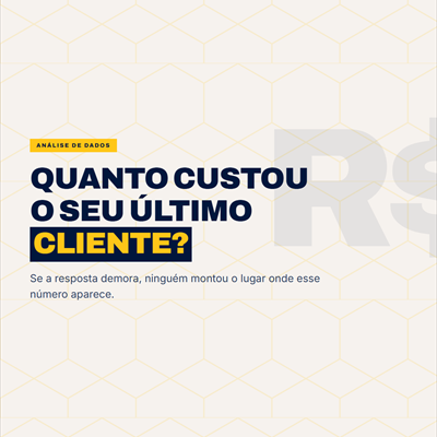 Post: você sabe quanto custou o seu último cliente