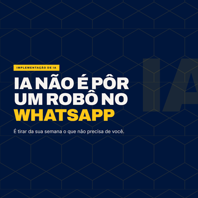 Post: implementar IA não é pôr um robô no WhatsApp
